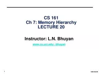 CS 161 Ch 7: Memory Hierarchy LECTURE 20
