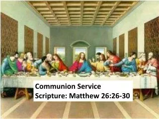 Communion Service Scripture: Matthew 26:26-30