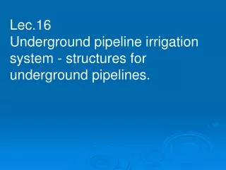 Lec.16 Underground pipeline irrigation system - structures for underground pipelines.