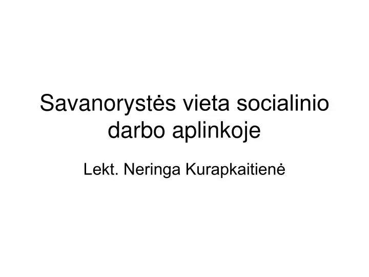 savanoryst s vieta socialinio darbo aplinkoje