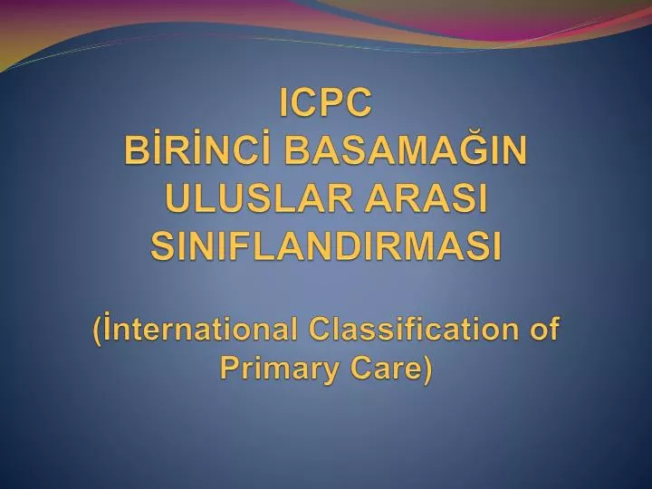 icpc b r nc basama in uluslar arasi siniflandirmasi nternational classification of primary care
