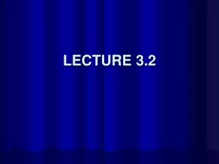 LECTURE 3.2