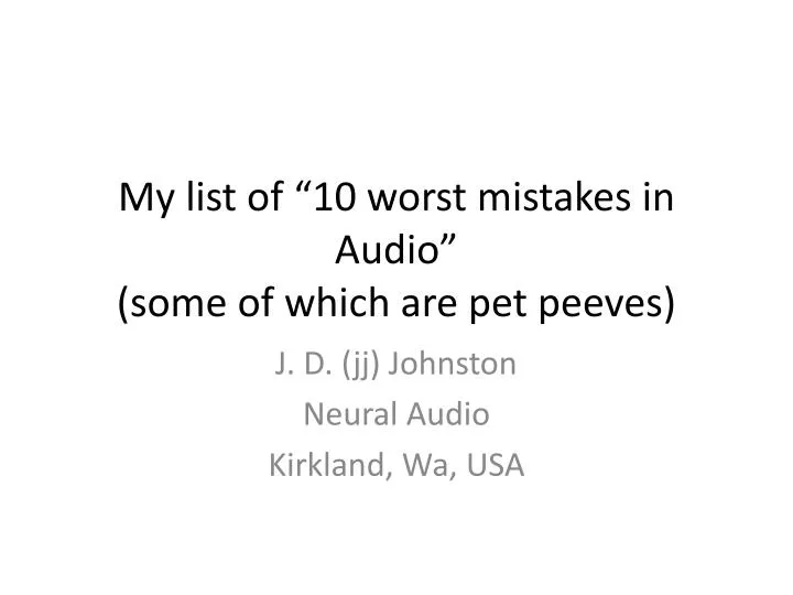 my list of 10 worst mistakes in audio some of which are pet peeves