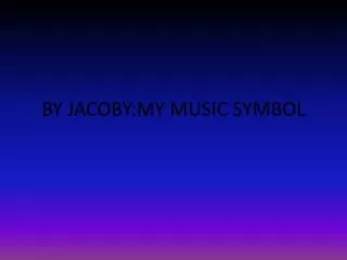 BY JACOBY:MY MUSIC SYMBOL