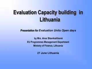 Evaluation Capacity building in Lithuania Presentation for Evaluation Units Open days