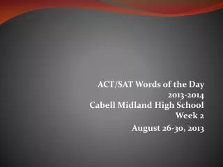 ACT/SAT Words of the Day 2013-2014 Cabell Midland High School Week 2 August 26-30, 2013