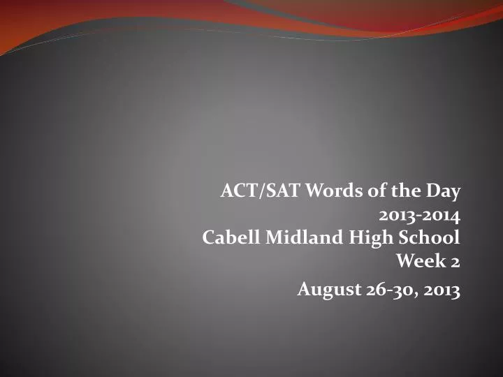 act sat words of the day 2013 2014 cabell midland high school week 2 august 26 30 2013