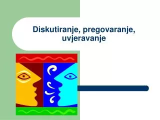 diskutiranje pregovaranje uvjeravanje