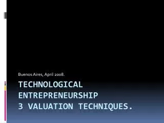 Technological entrepreneurship 3 Valuation techniques.