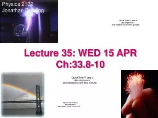 Lecture 35: WED 15 APR Ch:33.8-10