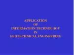 APPLICATION OF INFORMATION TECHNOLOGY IN GEOTECHNICAL ENGINEERING