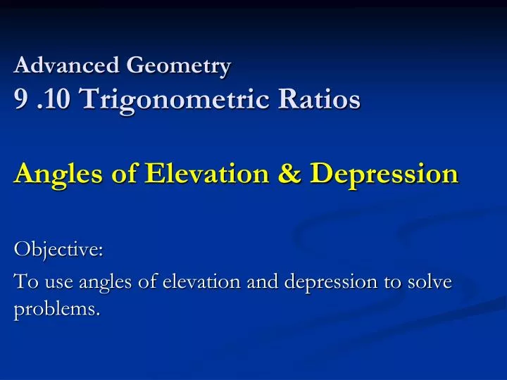 advanced geometry 9 10 trigonometric ratios angles of elevation depression