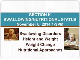 Section K SWALLOWING/NUTRITIONAL STATUS November 6, 2014 1-3PM