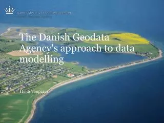 The Danish Geodata Agency's approach to data modelling