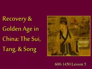 Recovery &amp; Golden Age in China: The Sui, Tang, &amp; Song