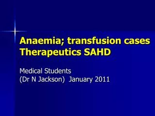 Anaemia; transfusion cases Therapeutics SAHD