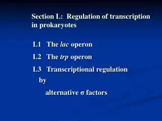 L1 The lac operon L2 The trp operon L3 Transcriptional regulation by