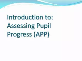 Introduction to: Assessing Pupil Progress (APP)