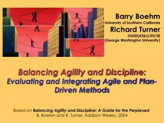 Balancing Agility and Discipline: Evaluating and Integrating Agile and Plan-Driven Methods