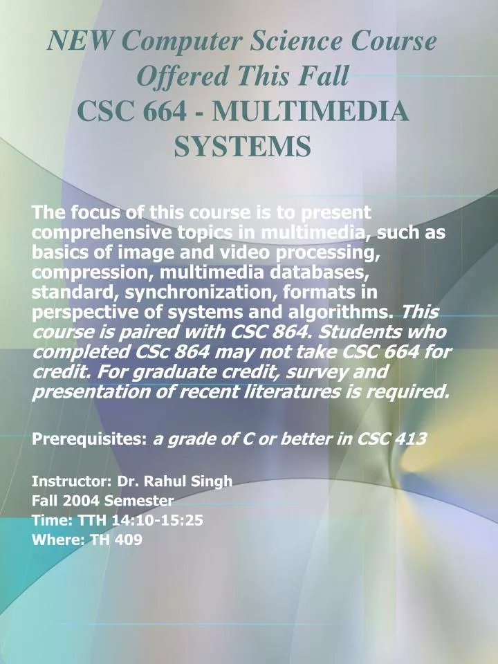 new computer science course offered this fall csc 664 multimedia systems
