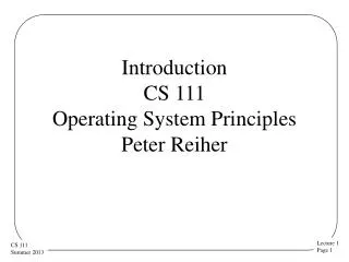 Introduction CS 111 Operating System Principles Peter Reiher