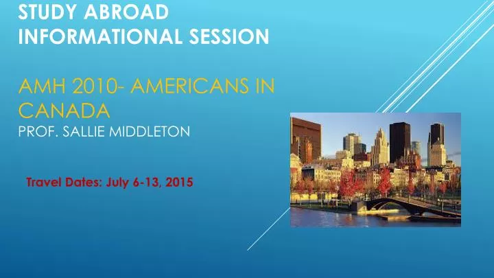 study abroad informational session amh 2010 americans in canada prof sallie middleton