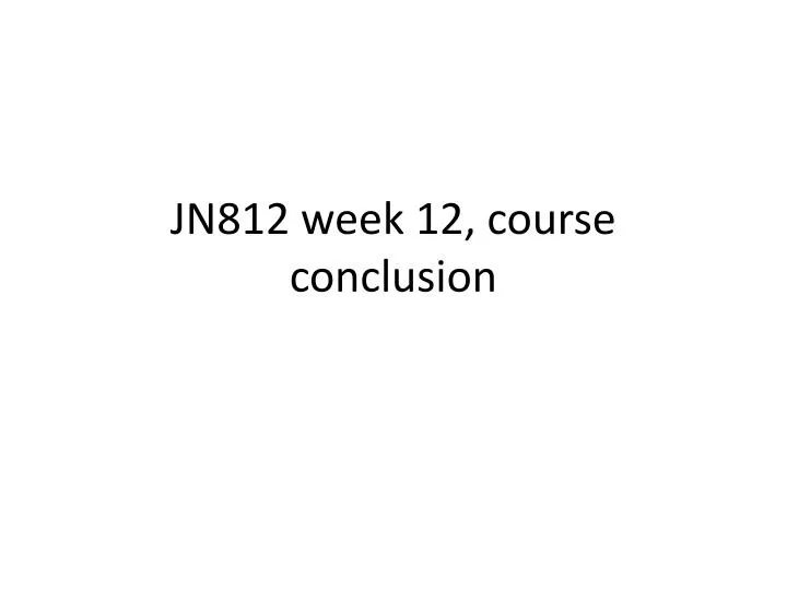 jn812 week 12 course conclusion