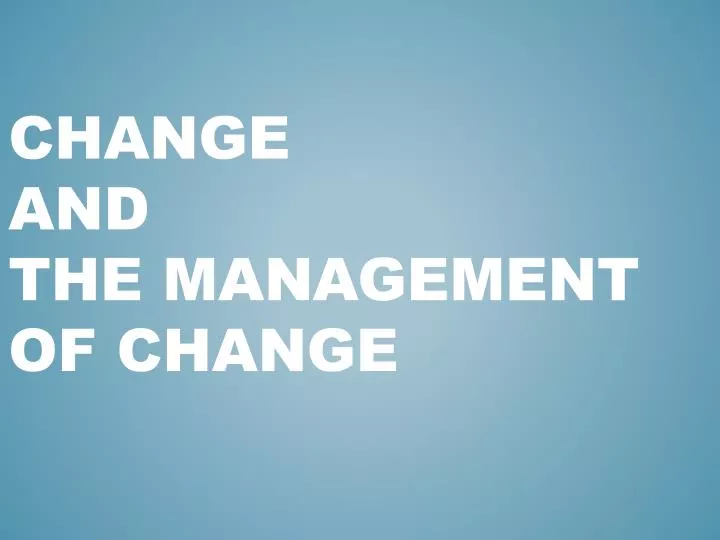 change and the management of change
