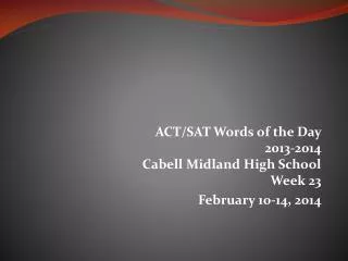 ACT/SAT Words of the Day 2013-2014 Cabell Midland High School Week 23 February 10-14, 2014