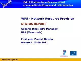 WP5 - Network Resource Provision STATUS REPORT Gilberto Diaz (WP5 Manager) ULA (Venezuela)
