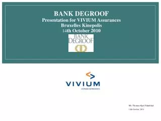 BANK DEGROOF Presentation for VIVIUM Assurances Bruxelles Kinepolis 14 th October 2010