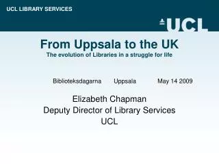 From Uppsala to the UK The evolution of Libraries in a struggle for life