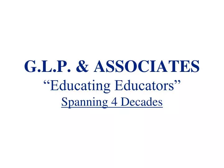 g l p associates educating educators spanning 4 decades