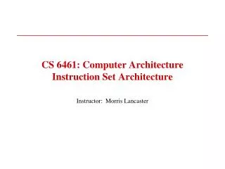 CS 6461: Computer Architecture Instruction Set Architecture