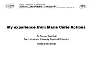 My experience from Marie Curie Actions Dr. Tomasz P?dzi?ski