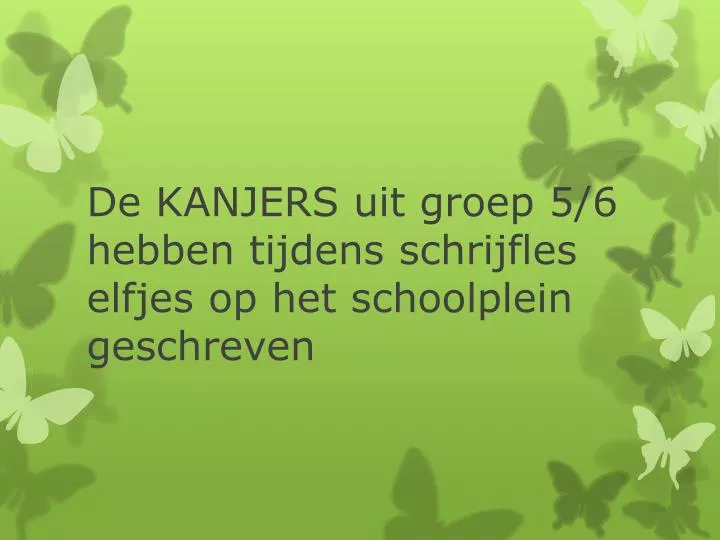 de kanjers uit groep 5 6 hebben tijdens schrijfles elfjes op het schoolplein geschreven