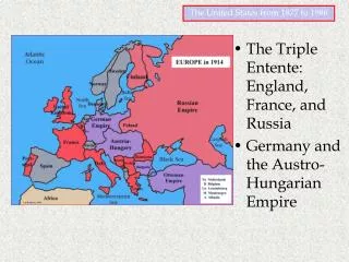 The Triple Entente: England, France, and Russia Germany and the Austro-Hungarian Empire