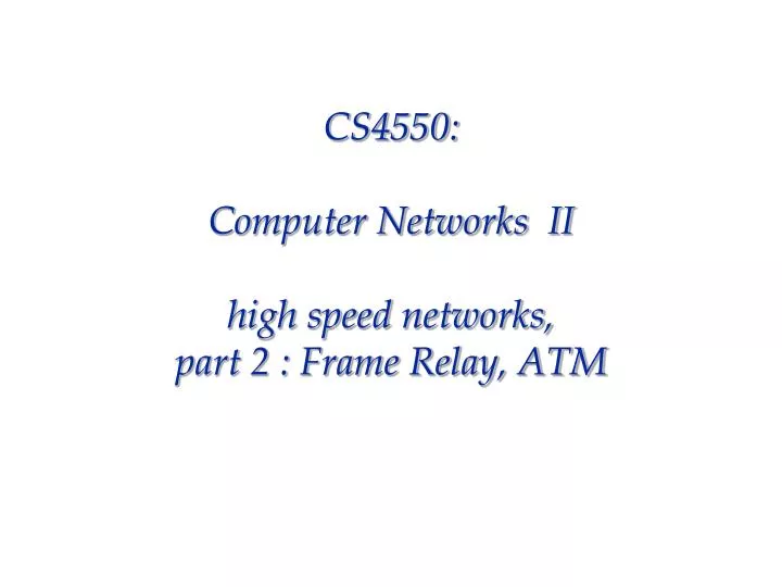 cs4550 computer networks ii high speed networks part 2 frame relay atm
