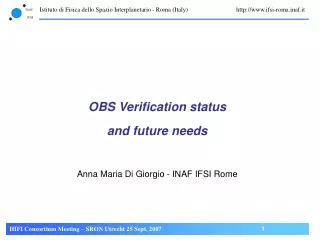 OBS Verification status and future needs Anna Maria Di Giorgio - INAF IFSI Rome