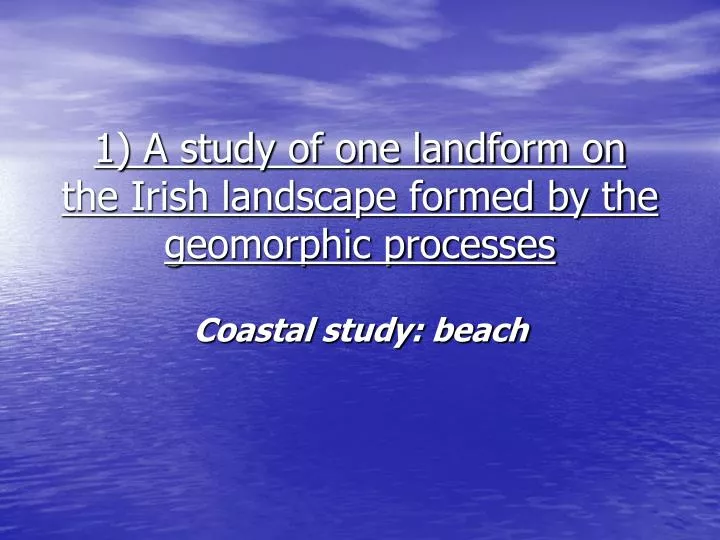 1 a study of one landform on the irish landscape formed by the geomorphic processes