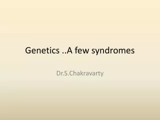 Genetics ..A few syndromes