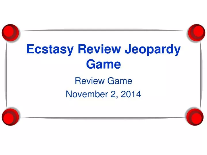 ecstasy review jeopardy game