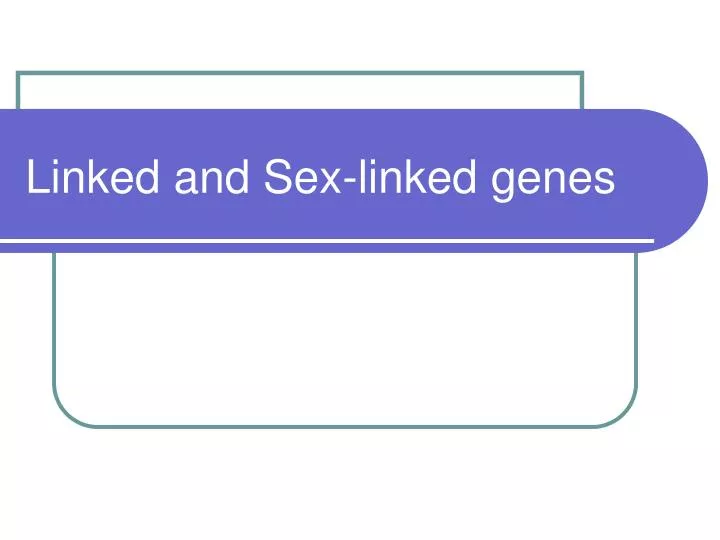 linked and sex linked genes