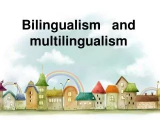 bilingualism and multilingualism