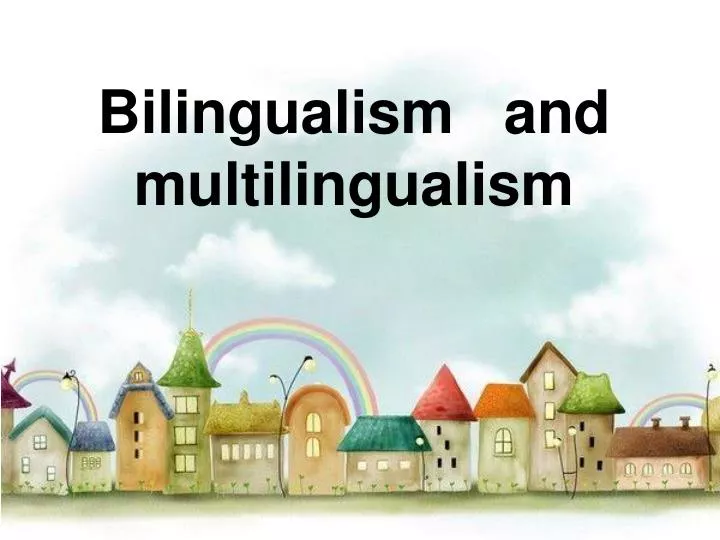 bilingualism and multilingualism