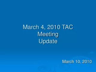 March 4, 2010 TAC Meeting Update