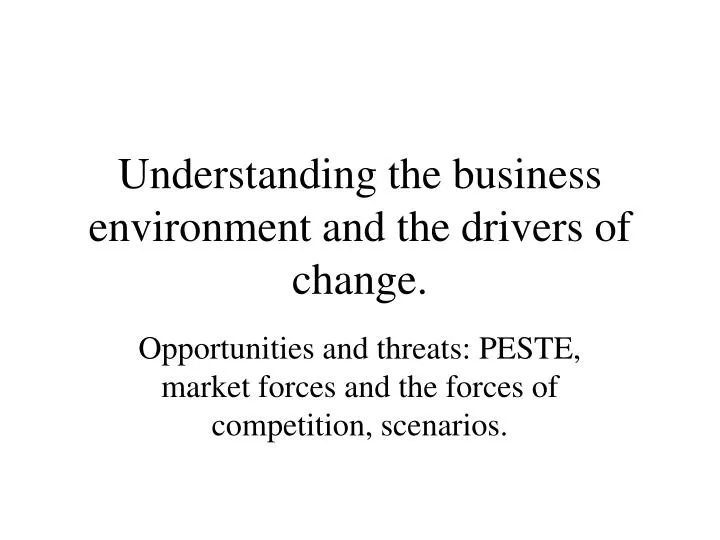 understanding the business environment and the drivers of change