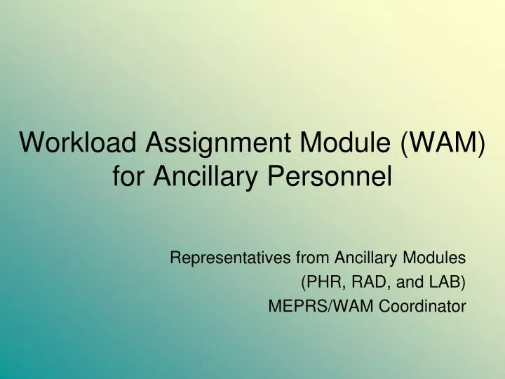 workload assignment module wam for ancillary personnel