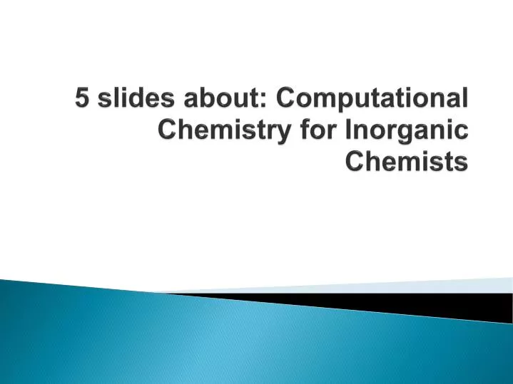 5 slides about computational chemistry for inorganic chemists