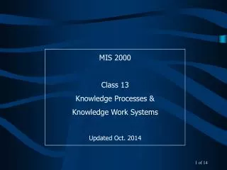 MIS 2000 Class 13 Knowledge Processes &amp; Knowledge Work Systems Updated Oct. 2014